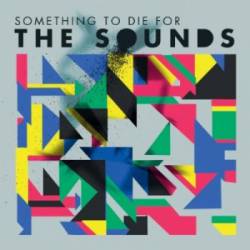 The Sounds : Something to Die for